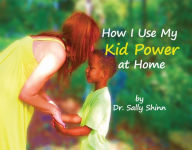 Title: How I Use My Kid Power at Home, Author: Dr. Sally Shinn