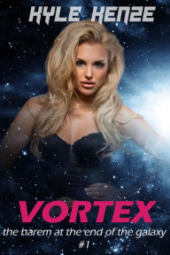 Title: Vortex: Sci-Fi Harem Pulp Adventure for Men, Author: Kyle Kenze