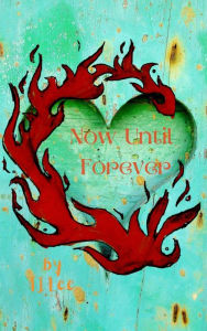 Title: Now Until Forever, Author: Tj Lee