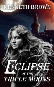 Title: Eclipse of the Triple Moons, Author: Kenneth Brown