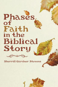 Title: Phases of Faith in the Biblical Story, Author: Sherrill Gardner Stevens