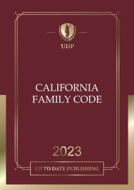 Title: California Family Code 2023: California Statutes, Author: California Legislature