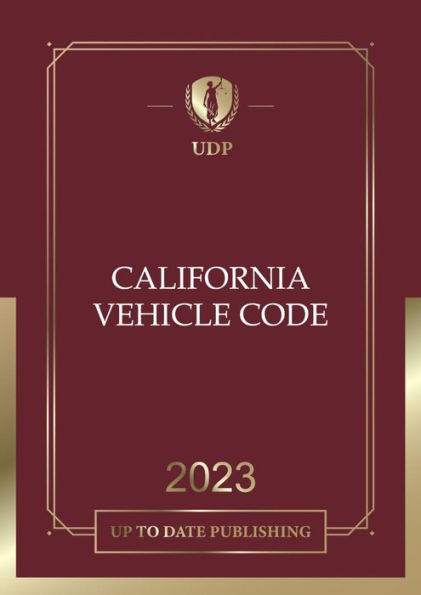 California Vehicle Code 2023: California Statutes