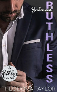 Title: Broken and Ruthless - the COMPLETE boxset collection: KEANE: Her Ruthless Ex, STONE: Her Ruthless Enforcer, RASHID: Her Ruthless Boss, Author: Theodora Taylor