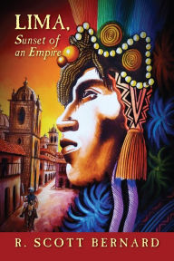 Title: LIMA, Sunset of an Empire, Author: R. Scott Bernard