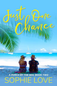 Title: Just One Chance (A Porch by the SeaBook Two), Author: Sophie Love