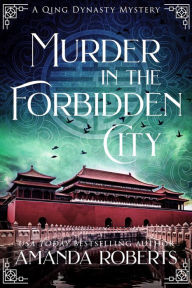 Title: Murder in the Forbidden City: A Historical Mystery, Author: Amanda Roberts