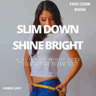 Title: Slim Down, Shine Bright: A Guide to Weight Loss for Women Over 30, Author: Ember Grey
