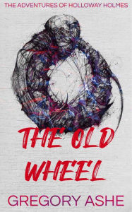 Title: The Old Wheel, Author: Gregory Ashe