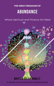 Title: Abundance - Where Spirit and Finance Meet: The Great Messages of Abundance -Where Spirit and Finance Art, Author: J-p Rowley