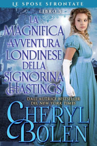 Title: La fantastica avventura londinese della signorina Hastings, Author: Cheryl Bolen