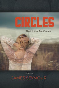 Title: CIRCLES: A Novel, Author: James Seymour