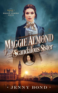 Title: Maggie Almond and the Scandalous Sister, Author: Jenny Bond