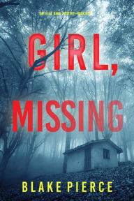 Title: Girl, Missing (An Ella Dark FBI Suspense ThrillerBook 13), Author: Blake Pierce