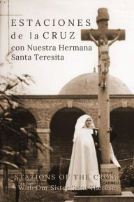 Title: Estaciones de la Cruz con Nuestra Hermana Santa Teresita: Stations of the Cross with Our Sister Saint Thérèse (Bilingual Edition), Author: Suzie Andres