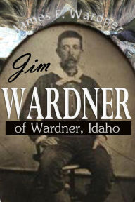 Title: Jim Wardner, of Wardner, Idaho, Author: James F. Wardner