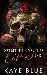 Title: Something to Live For, Author: Kaye Blue