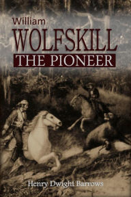 Title: William Wolfskill, the Pioneer Mountain Man and Trapper, Author: Henry Dwight Barrows