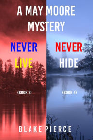 Title: A May Moore Suspense Thriller Bundle: Never Live (#3) and Never Hide (#4), Author: Blake Pierce