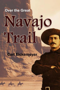 Title: Over the Great Navajo Trail, Author: Carl Eickemeyer