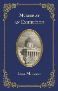 Title: Murder at an Exhibition, Author: Lisa M. Lane