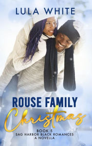 Title: Rouse Family Christmas: A Sag Harbor Black Romances Christmas Novella, Author: Lula White