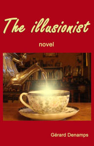 Title: The Illusionist: An highly fanciful novel, Author: Gérard Denamps