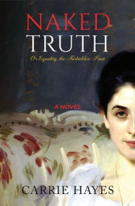 Title: Naked Truth or Equality, the Forbidden Fruit, Author: Carrie Hayes