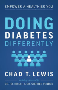 Title: Doing Diabetes Differently: Empower a Healthier You, Author: Chad T. Lewis