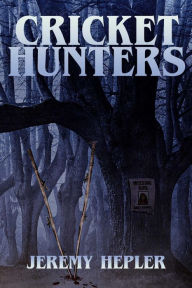 Title: Cricket Hunters, Author: Jeremy Hepler