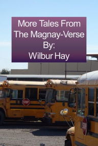 Title: More Tales From The Magnay-Verse, Author: Wilbur Hay