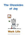 The Chronicles of Jay: Work Life