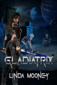 Title: Gladiatrix, Author: Linda Mooney