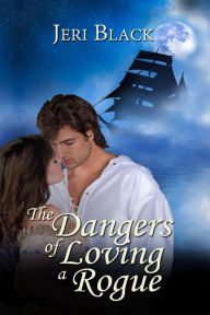 Title: The Dangers of Loving a Rogue, Author: Jeri Black