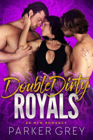 Title: Double Dirty Royals: A Menage Romance, Author: Parker Grey