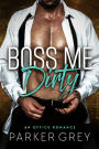 Boss Me Dirty: An Office Romance
