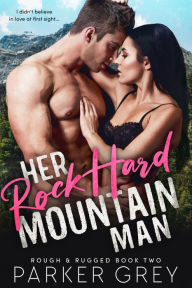 Title: Her Rock Hard Mountain Man, Author: Parker Grey