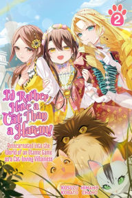 Title: I'd Rather Have a Cat than a Harem! Reincarnated into the World of an Otome Game as a Cat-loving Villainess Vol.2, Author: Kosuzu Kobato