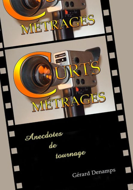 Courts-Métrages: Anecdotes de tournages by Gérard Denamps | eBook ...