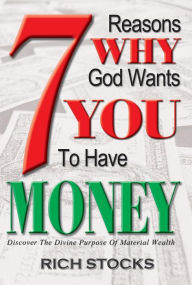 Title: 7 Reasons Why God Wants You To Have Money, Author: Rich Stocks