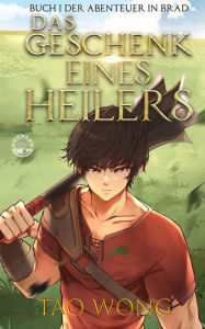 Title: Das Geschenk eines Heilers: Ein LitRPG Fantasy, Author: Tao Wong