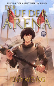 Title: Der Ruf der Arena: Ein LitRPG Roman, Author: Tao Wong