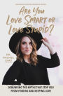 Are You Love Smart or Love Stupid?: Debunking the Myths That Stop You from Finding and Keeping Love