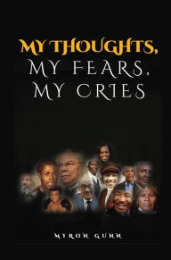 Title: My Thoughts, My Fears, My Cries, Author: Myron Gunn