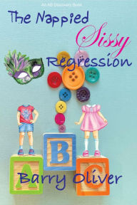 Title: The Nappied Sissy Regression, Author: Barry Oliver