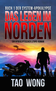 Title: Das Leben im Norden: Ein Apokalyptischer LitRPG-Roman, Author: Tao Wong