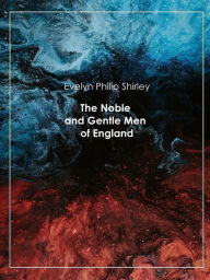 Title: The Noble and Gentle Men of England, Author: Evelyn Philip Shirley