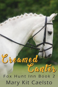 Title: Creamed Canter: A Equestrian Women's Lit Story, Author: Mary Kit Caelsto