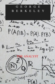 Title: THE ANALYST: OR, A DISCOURSEADRESSED TO AN INFIDEL MATHEMATICIAN, Author: George Berkeley