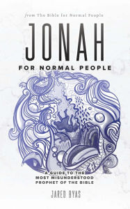 Title: Jonah for Normal People: A Guide to the Most Misunderstood Prophet of the Bible, Author: Jared Byas